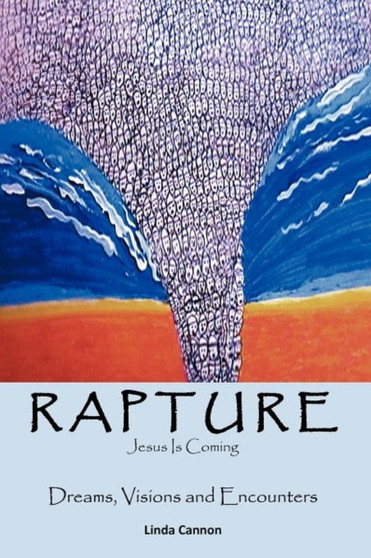 RAPTURE - Jesus is Coming : Dreams, Visions and Encounters by Linda Cannon - Paperback