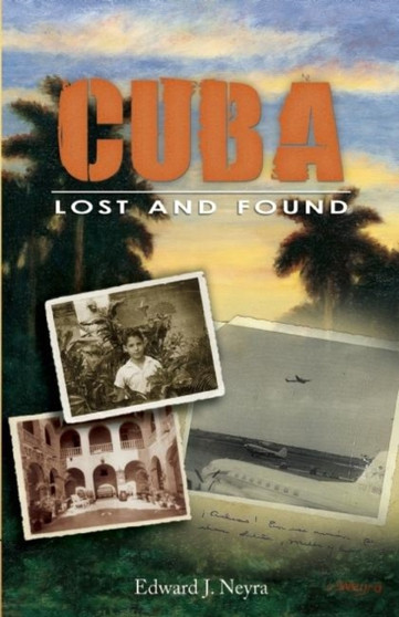 Cuba Lost and Found by Edward J. Neyra - Hardback
