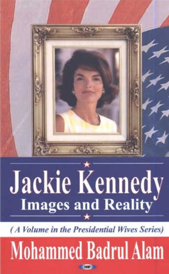 Jackie Kennedy : Images & Reality by Mohammed Badrul Alam - Hardback