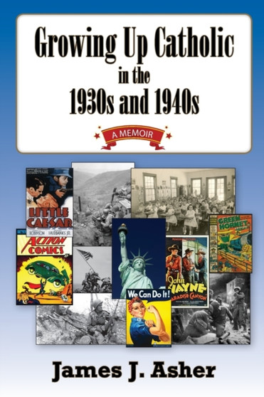 Growing Up Catholic in the 1930s and 1940s by James J Asher - Paperback
