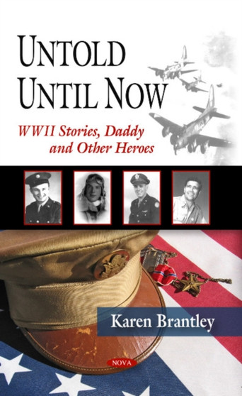 Untold Until Now, World War Ii Stories : Daddy & Other Heroes by Karen Brantley - Hardback
