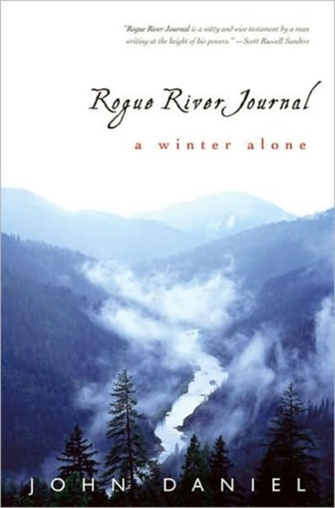 Rogue River Journal : A Winter Alone by John Daniel - Hardback