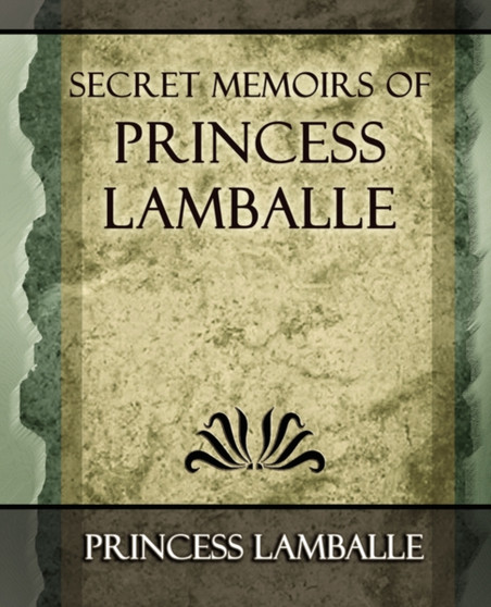 Secret Memoirs of Princess Lamballe - 1901 by Lamballe Princess Lamballe - Paperback