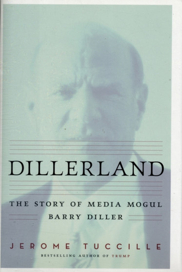 Dillerland : The Story of Media Mogul Barry Diller by Jerome Tuccille - Hardback