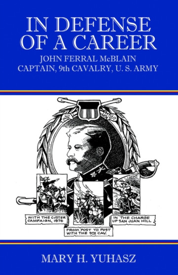 In Defense of a Career : John Ferral McBlain Captain, 9th Cavalry, U.S. Army by Mary H Yuhasz - Paperback