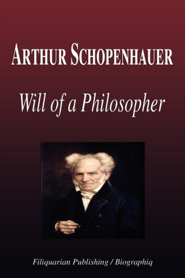 Arthur Schopenhauer - Will of a Philosopher (Biography) by Biographiq - Paperback