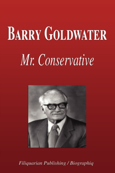 Barry Goldwater - Mr. Conservative (Biography) by Biographiq - Paperback
