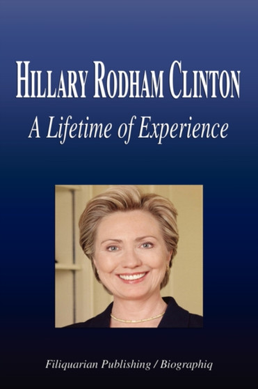 Hillary Rodham Clinton - A Lifetime of Experience (Biography) by Biographiq - Paperback