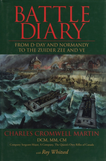 Battle Diary : From D-Day and Normandy to the Zuider Zee and VE by Charles Cromwell Martin - Hardback