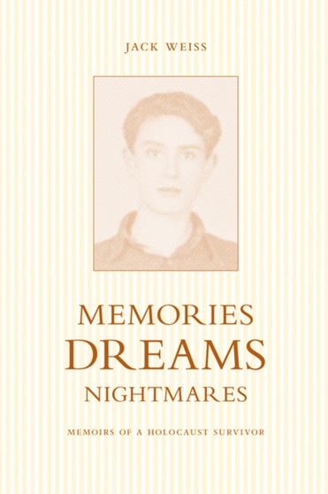 Memories, Dreams, Nightmares : Memoirs of a Holocaust Survivor by Jack Weiss - Paperback