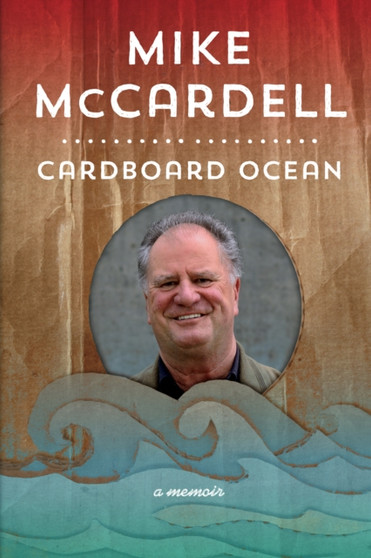 Cardboard Ocean : A Memoir by Mike McCardell - Hardback