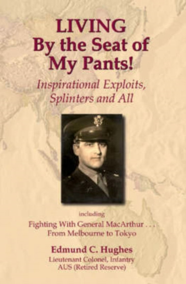 Living by the Seat of My Pants! : Inspirational Exploits, Splinters and All by Edmund C. Hughes - Paperback