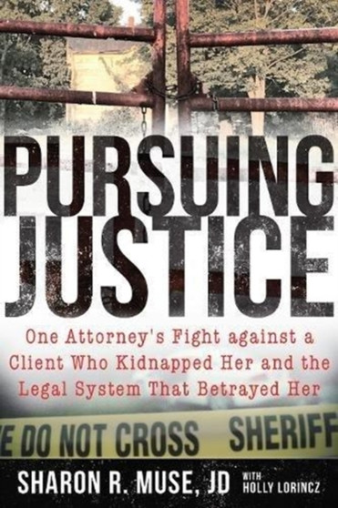 Kidnapped by a Client : The Incredible True Story of an Attorney's Fight for Justice by Sharon R. Muse - Hardback