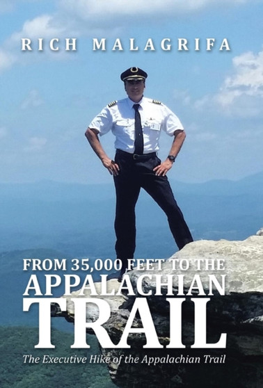From 35,000 Feet to the Appalachian Trail by Rich Malagrifa - Hardback