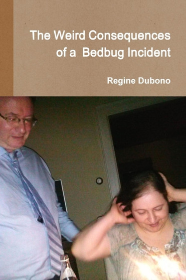 The Weird Consequences of a Bedbug Incident, or the Rehabilitation of Desiree by Regine Dubono - Paperback The Weird Consequences of a Bedbug Incident, or the Rehabilitation of Desiree by Regine Dubono - Paperback