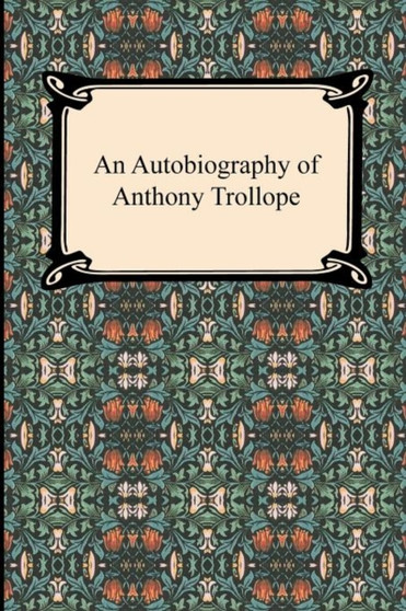An Autobiography of Anthony Trollope by Anthony Ed Trollope - Paperback
