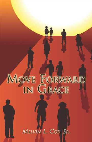 Move Forward in Grace by Melvin L Coe Sr - Paperback