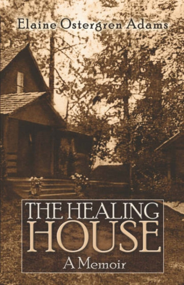 The Healing House : A Memoir by Elaine Ostergren Adams - Paperback