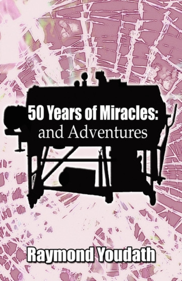 50 Years of Miracles : And Adventures by Raymond Youdath - Paperback
