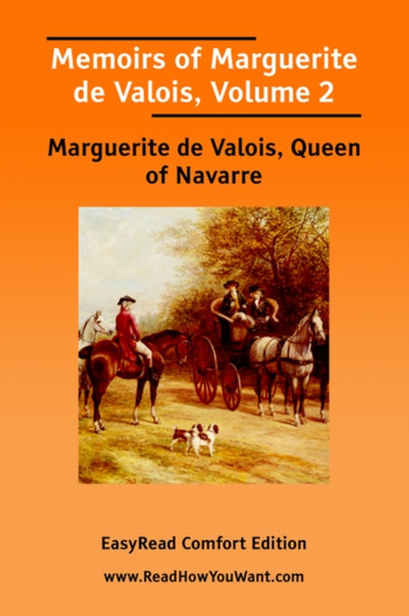 Memoirs of Marguerite De Valois, Volume 2 [EasyRead Comfort Edition] by Marguerite de Valois Queen of Navarre - Paperback