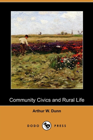 Community Civics and Rural Life (Dodo Press) by Arthur W Dunn - Paperback