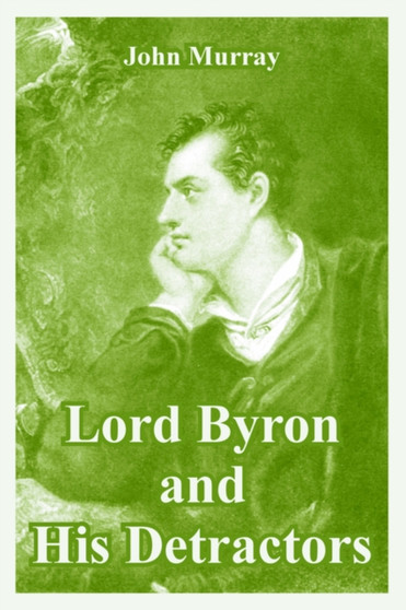 Lord Byron and His Detractors by John Murray - Paperback