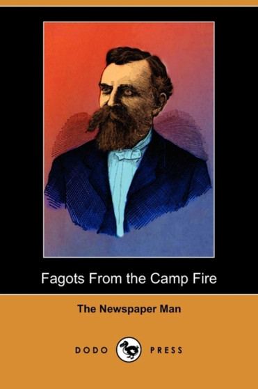 Fagots from the Camp Fire (Dodo Press) by The Newspaper Man - Paperback