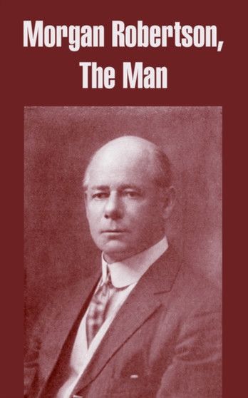 Morgan Robertson : The Man by Morgan Robertson - Paperback