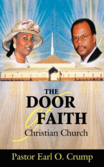 The DOOR OF FAITH Christian Church by Pastor Earl O. Crump - Paperback