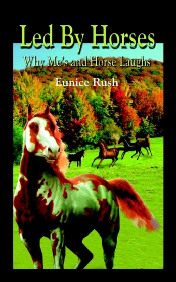 LED by Horses: Why ME's and Horse Laughs : Why ME's and Horse Laughs by Eunice Rush - Paperback