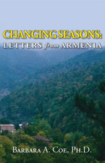 Changing Seasons : Letters from Armenia by Barbara A. Coe - Paperback