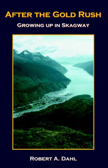 After the Gold Rush by Robert Alan Dahl - Hardback