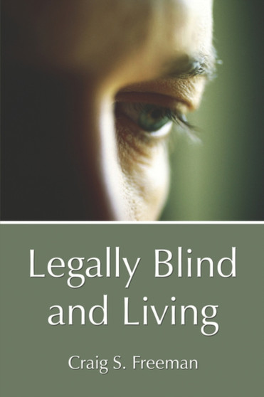 Legally Blind and Living by Craig S Freeman - Paperback