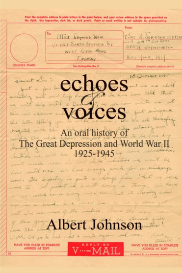 Echoes & Voices : An Oral History of Teh Great Depression and World War II 1925-1945 by Albert Johnson - Paperback