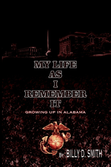 My Life as I Remember it : Growing Up in Alabama by BILLY D. SMITH - Paperback