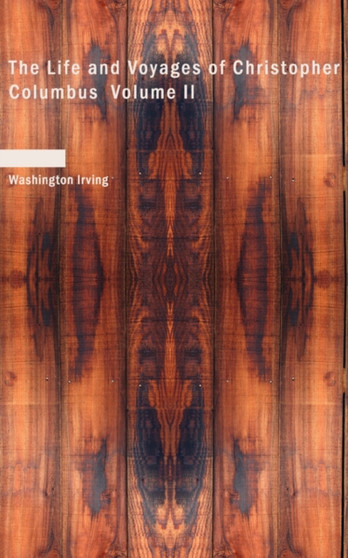 The Life and Voyages of Christopher Columbus Volume II by Washington Irving - Paperback