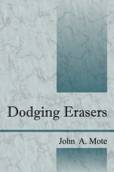 Dodging Erasers by John A Mote - Paperback