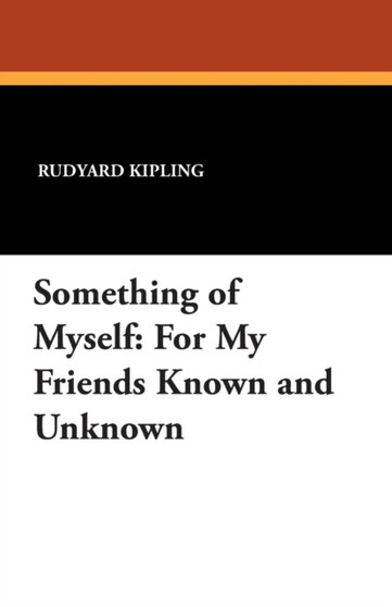 Something of Myself : For My Friends Known and Unknown by Rudyard Kipling - Paperback