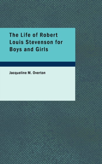 The Life of Robert Louis Stevenson for Boys and Girls by Jacqueline M Overton - Paperback