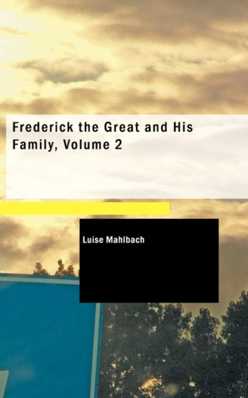 Frederick the Great and His Family, Volume 2 by Luise Mahlbach - Paperback