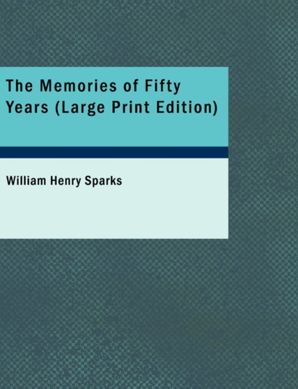 The Memories of Fifty Years (Large Print Edition) by William Henry Sparks - Paperback