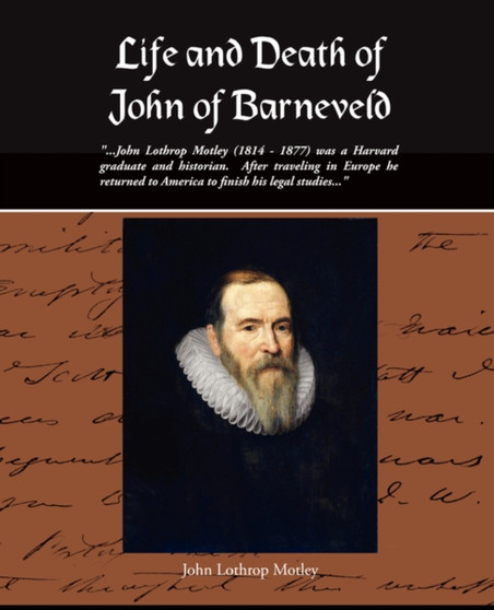 Life and Death of John of Barneveld by John Lothrop Motley - Paperback Life and Death of John of Barneveld by John Lothrop Motley - Paperback