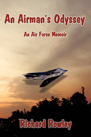 An Airman's Odyssey : An Air Force Memoir by Richard Rowley - Hardback