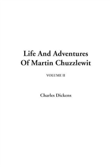 Life and Adventures of Martin Chuzzlewit, V2 by Charles Dickens - Hardback