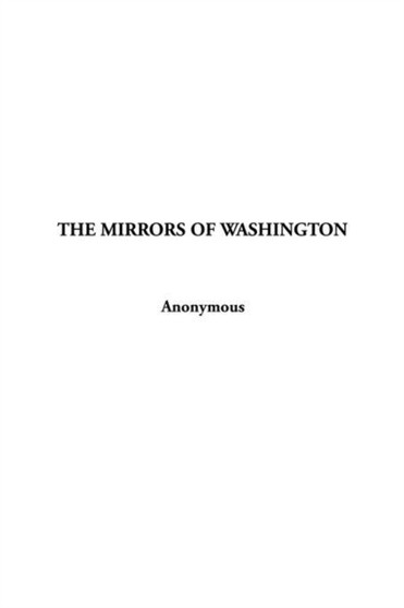 The Mirrors of Washington by Anonymous - Hardback