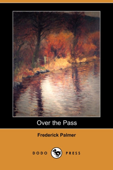 Over the Pass (Dodo Press) by Frederick Palmer - Paperback