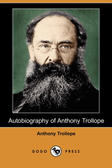 Autobiography of Anthony Trollope (Dodo Press) by Anthony Ed Trollope - Paperback