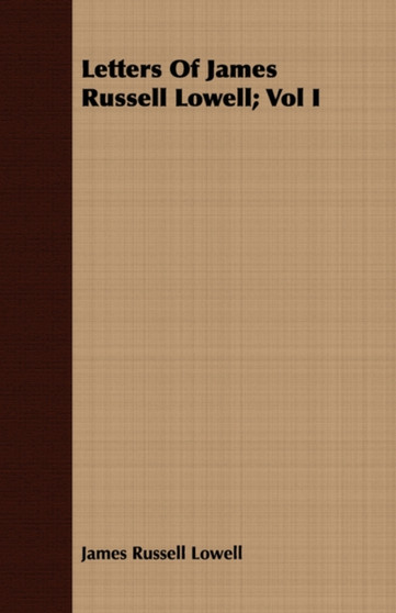 Letters Of James Russell Lowell; Vol I by James Russell Lowell - Paperback