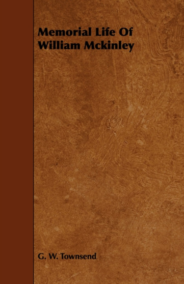 Memorial Life Of William Mckinley by G.W. Townsend - Paperback Memorial Life Of William Mckinley by G.W. Townsend - Paperback