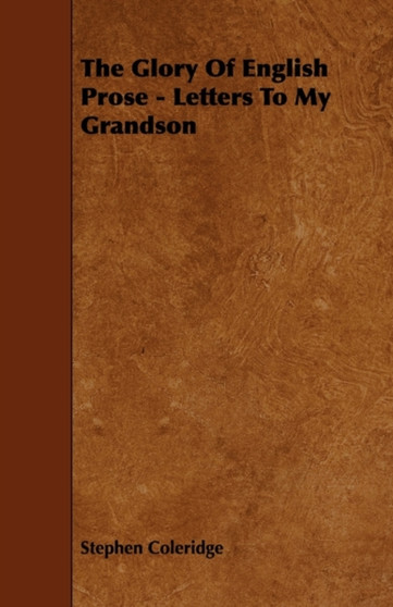 The Glory Of English Prose - Letters To My Grandson by Stephen Coleridge - Paperback
